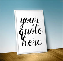 Load image into Gallery viewer, Custom Quote Wall Art, Personalised text print emailed or printed within 48 hours.