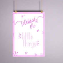 Load image into Gallery viewer, Celebrate the Little Things - Pink inspirational quote print. Perfect for a girl's bedroom. Free UK Delivery.