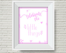 Load image into Gallery viewer, Celebrate the Little Things - Pink inspirational quote print. Perfect for a girl's bedroom. Free UK Delivery.