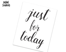 Load image into Gallery viewer, JUST FOR TODAY, Recovery Meeting Print, 12 step programs quote poster, Printable aa Slogan, aa Recovery print, Alcoholics Anonymous motto