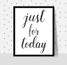 Load image into Gallery viewer, JUST FOR TODAY, Recovery Meeting Print, 12 step programs quote poster, Printable aa Slogan, aa Recovery print, Alcoholics Anonymous motto