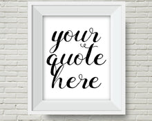 Load image into Gallery viewer, Custom Quote Wall Art, Personalised text print emailed or printed within 48 hours.
