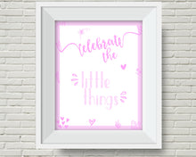 Load image into Gallery viewer, Celebrate the Little Things - Pink inspirational quote print. Perfect for a girl&#39;s bedroom. Free UK Delivery.
