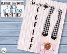 Load image into Gallery viewer, A5 and B6 Planner Dashboards with Fashion Girl  - &quot;I&#39;m nicer after coffee&quot;
