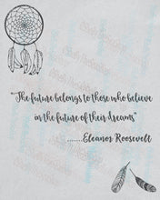 Load image into Gallery viewer, Dreamcatcher Elegant Print in pale grey with cursive font - portrays an Eleanor Roosevelt quote. Instant download.
